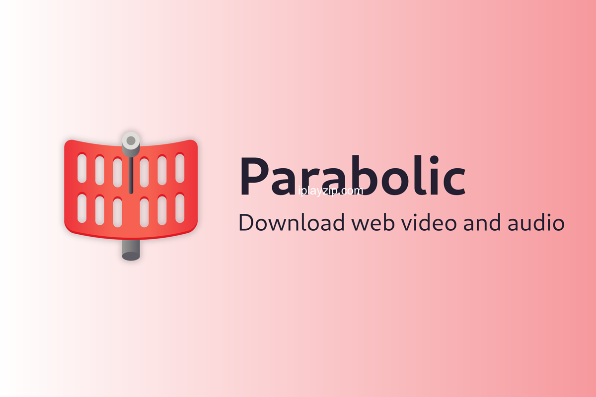 开源跨平台视频下载工具 Parabolic v2025.1.4